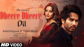 Dheere Dheere Dil Sahid Kapoor Tripti Dimri Romantic Love Song 2026 Anurag K