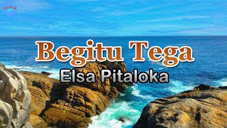 Begitu Tega - Elsa Pitaloka (lirik Lagu) | Lagu Indonesia  ~ mengapa aku yang kau cinta