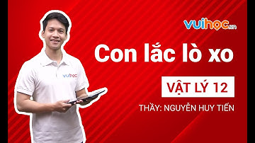 Con lắc lò xo - Vật lý 12 - Thầy Nguyễn Huy Tiến