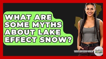 What Are Some Myths About Lake Effect Snow? - The Midwest Guru