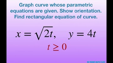 Graph curve with parametric equations x= sqrt(2t), y= 4t. Orientation. Rectangular equation