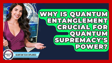 Why Is Quantum Entanglement Crucial For Quantum Supremacy