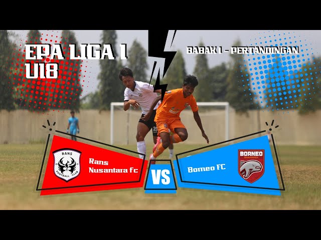 EPA U18 || RANS NUSANTARA FC VS BORNEO FC || MATCH 2 - BABAK 1 || STADION GEMILANG MAGELANG class=