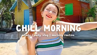 Chill Morning Songs 🍀 Songs that makes you feel better mood ~ Morning Chill | Chill Life Music