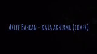 Ariff Bahran - Kata Akhirmu ( Pete' cover )