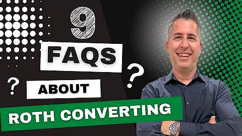 9 FAQs About Roth Conversions | Financial Advisor | Christy Capital Management