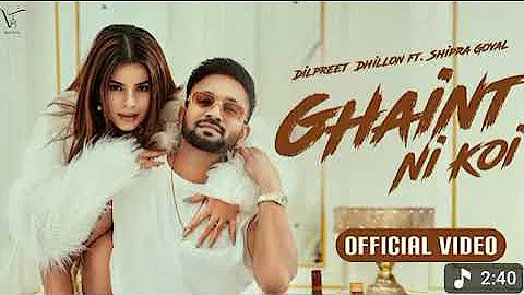 Ghaint Ni Koi -OfficialVideo |DilpreetDhillon |Shipra Goyal |Happy Raikoti