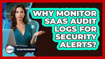 Why Monitor SaaS Audit Logs For Security Alerts?