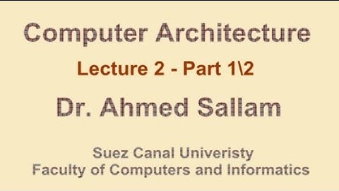 Computer Architecture - تنظيم وبناء الحاسب - Lecture 2 - Part 1\2