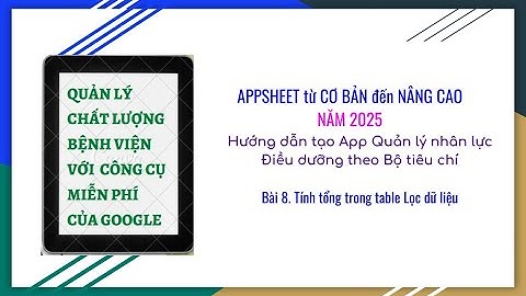 Bài 8: Tính tổng trong table lọc dữ liệu - Appsheet 2025