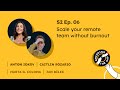 Scale your remote team without burnout (w/ Caitlin Rozario & Anton Iokov) | Bridging the Gap #6, S02