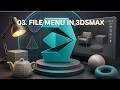 03. Understanding the File Menu in 3ds Max | Save, Import &amp; Manage Projects