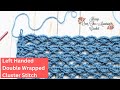 Double Wrapped Cluster Crochet Stitch Left Handed Version with 4 Beautiful Swatches