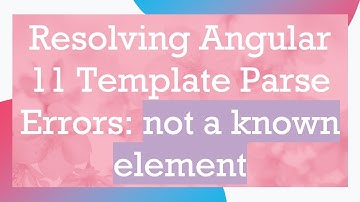 Resolving Angular 11 Template Parse Errors: not a known element