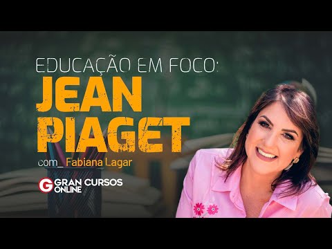 Educação em Foco - Jean Piaget com Prof. Fabiana Lagar