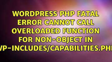 PHP Fatal error: Cannot call overloaded function for non-object in wp-includes/capabilities.php