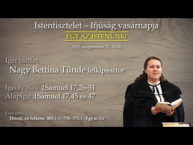 "Egy az Istenünk!" Istentisztelet - Ifjúság vasárnapja -  2025. szeptember 21. 10.00