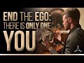 End the Ego: There is Only One You I Bentinho Massaro