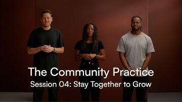 The Community Practice Session 04: Stay together to grow