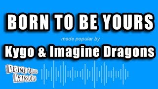Kygo \& Imagine Dragons - Born To Be Yours (Karaoke Version)