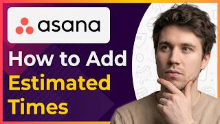 Asana How to Add Estimated Times for Tasks (Step-By-Step) [2026 guide]