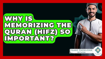 Why Is Memorizing The Quran (Hifz) So Important? - Islamic Knowledge Network
