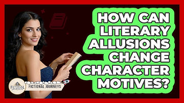 How Can Literary Allusions Change Character Motives? - Fictional Journeys