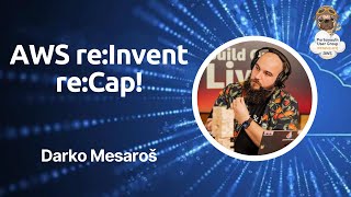 AWS re:Invent re:Cap with Darko Mesaroš!