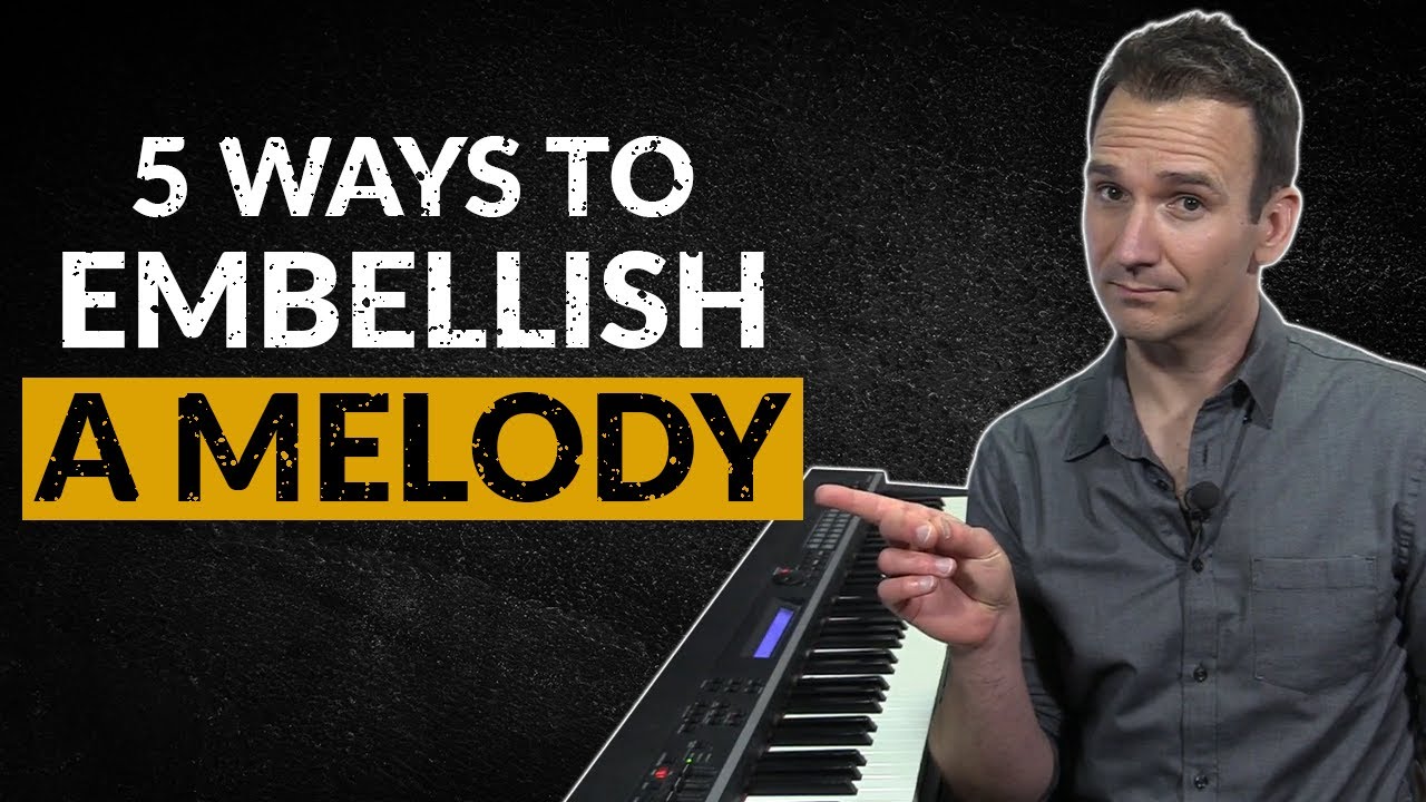 5 Ways to Embellish A Melody
