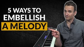 5 Ways to Embellish A Melody