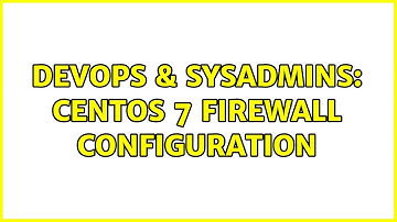 DevOps & SysAdmins: CentOS 7 Firewall Configuration (3 Solutions!!)