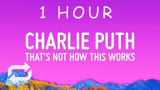 [ 1 HOUR ] Charlie Puth - That’s Not How This Works (Lyrics) ft Dan + Shay