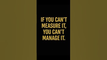 If You Can’t Measure It, You Can’t Manage It