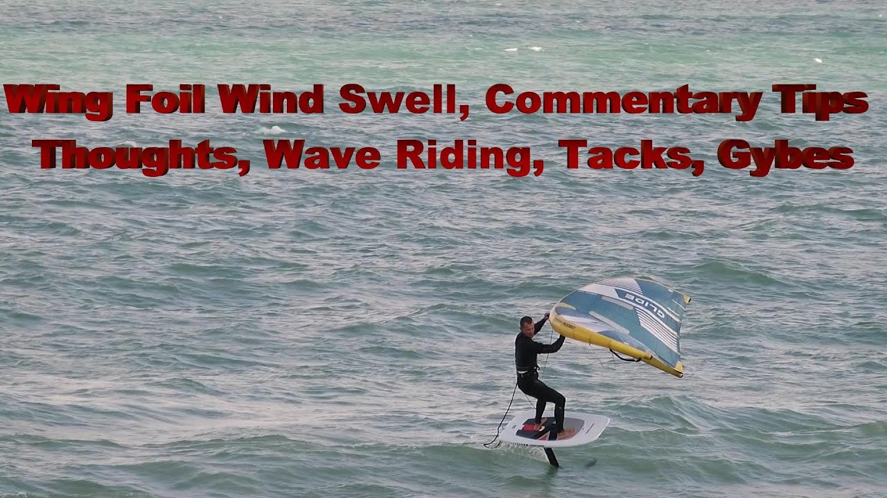 Wing Foil in Wind Swell, Wave Riding, Tacks, Gybes, Tips and Thoughts