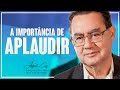 A Importância de Apaludir | Augusto Cury