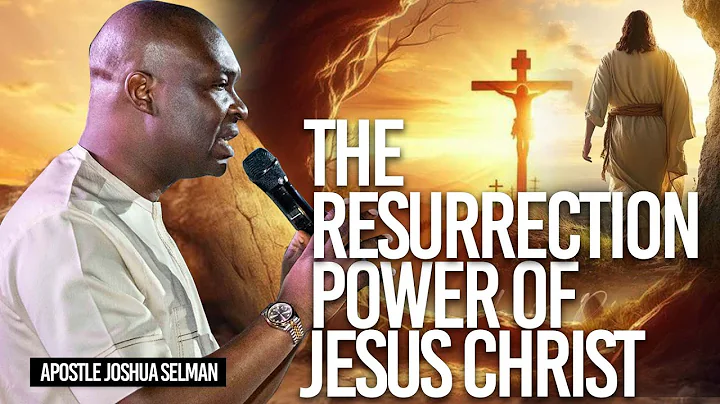 The Resurrection Power Of Jesus Christ | Apostle Joshua Selman