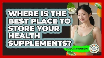 Where Is The Best Place To Store Your Health Supplements? - The Health Supplement Hub