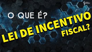 📐 O que é a Lei de Incentivo Fiscal? #leideincentivofiscal