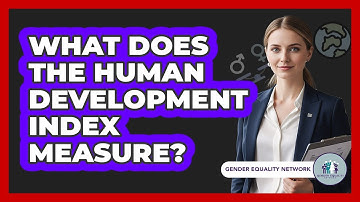 What Does The Human Development Index Measure?