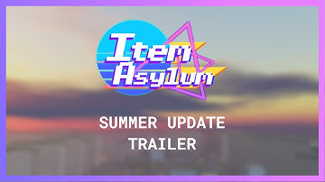 Item Asylum Summer Update Trailer