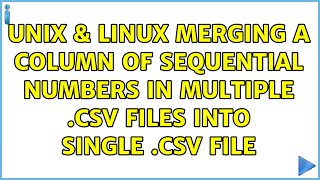 Unix & Linux: Merging a column of sequential numbers in multiple .csv files into single .csv file