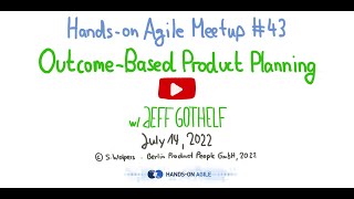 Jeff Gothelf: Outcome-Based Product Planning — Hands-on Agile 43