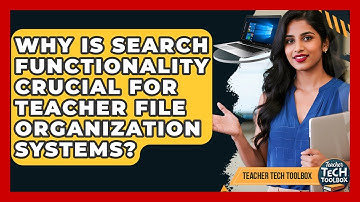 Why Is Search Functionality Crucial For Teacher File Organization Systems? - Teacher Tech Toolbox