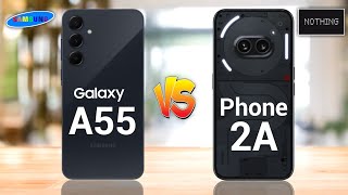 Samsung Galaxy A55 5G Vs Nothing Phone 2A 5G