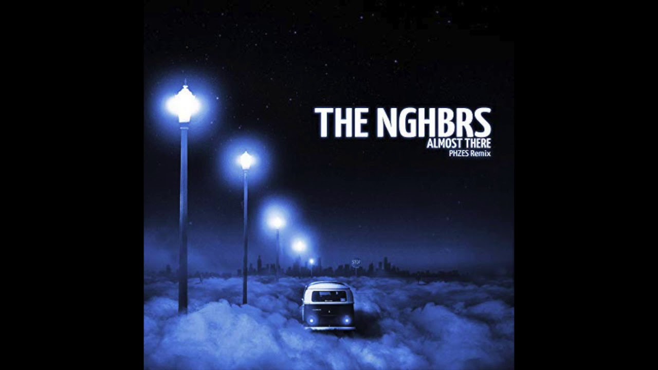 The NGHBRS- Almost There (PHZES Remix)