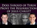 Does Shroud of Turin PROVE the Resurrection of Jesus Christ?