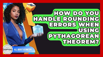 How Do You Handle Rounding Errors When Using Pythagorean Theorem? - All About Geometry
