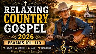 Calming Country Gospel 2026 | Psalms 101–110 Healing Hymns of Peace & Rest #countrygospel