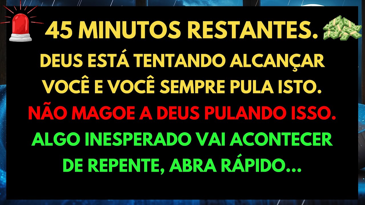 🚨 45 MINUTOS! DEUS TENTA FALAR COM VOCÊ, MAS VOCÊ SEMPRE IGNORA… NÃO CORRA PARA ABRIR...