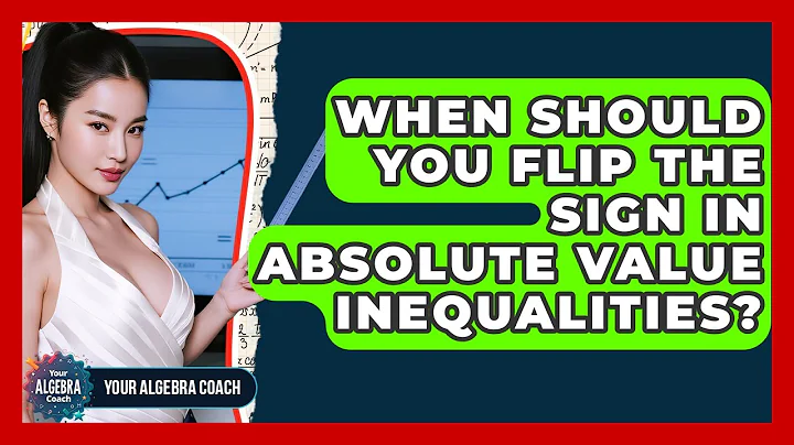 When Should You Flip The Sign In Absolute Value Inequalities? - Your Algebra Coach